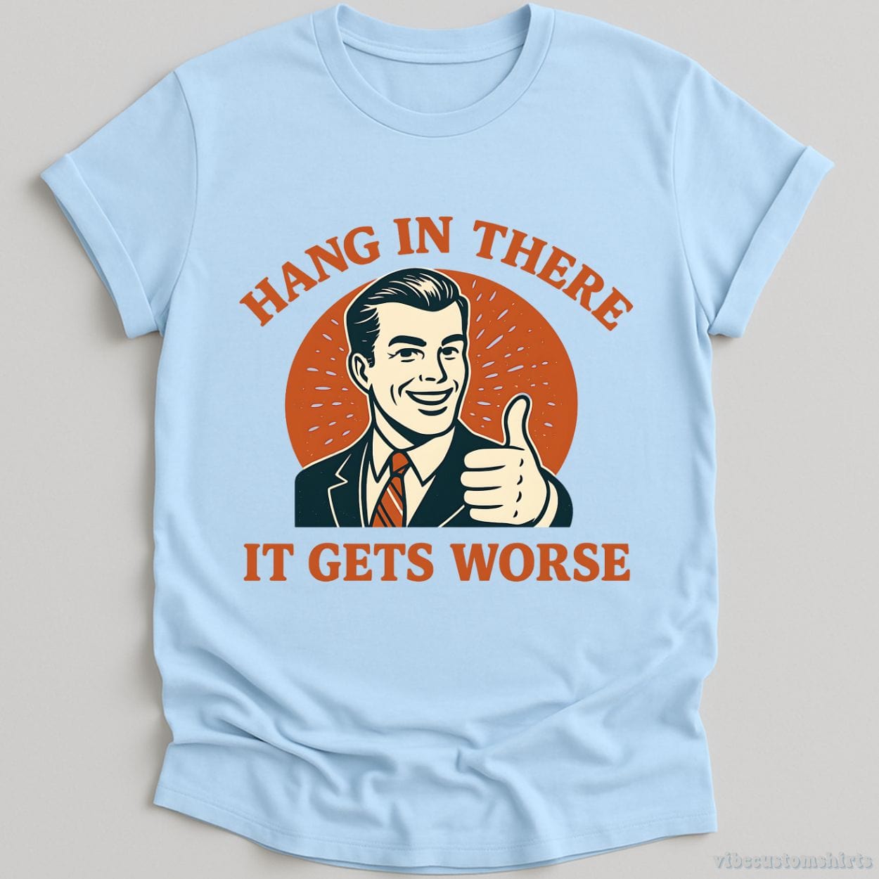 T-Shirt Light Blue / S Hang In There It Gets Worse Shirt