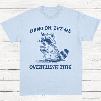 T-Shirt Light Blue / S Hang On Let Me Overthink This Shirt