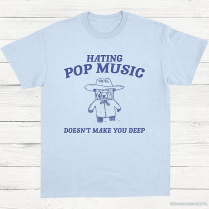 T-Shirt Light Blue / S Hating Pop Music Doesn't Make You Deep T-Shirt