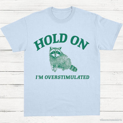 T-Shirt Light Blue / S Hold On I'm Overstimulated T-Shirt