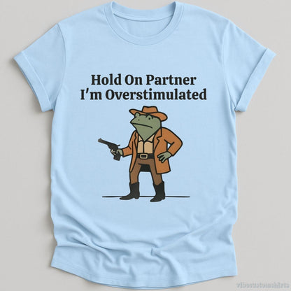 T-Shirt Light Blue / S Hold On Partner I’m Overstimulated Funny Cowboy Frog Shirt