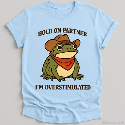 T-Shirt Light Blue / S Hold On Partner I'm Overstimulated Funny Frog Shirt