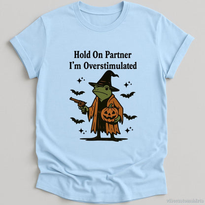 T-Shirt Light Blue / S Hold On Partner I'm Overstimulated Halloween Witch Frog Shirt
