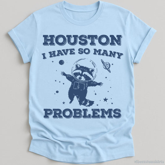 T-Shirt Light Blue / S Houston I Have So Many Problems Raccoon T-Shirt