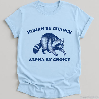 T-Shirt Light Blue / S Human By Chance Alpha By Choice Shirt