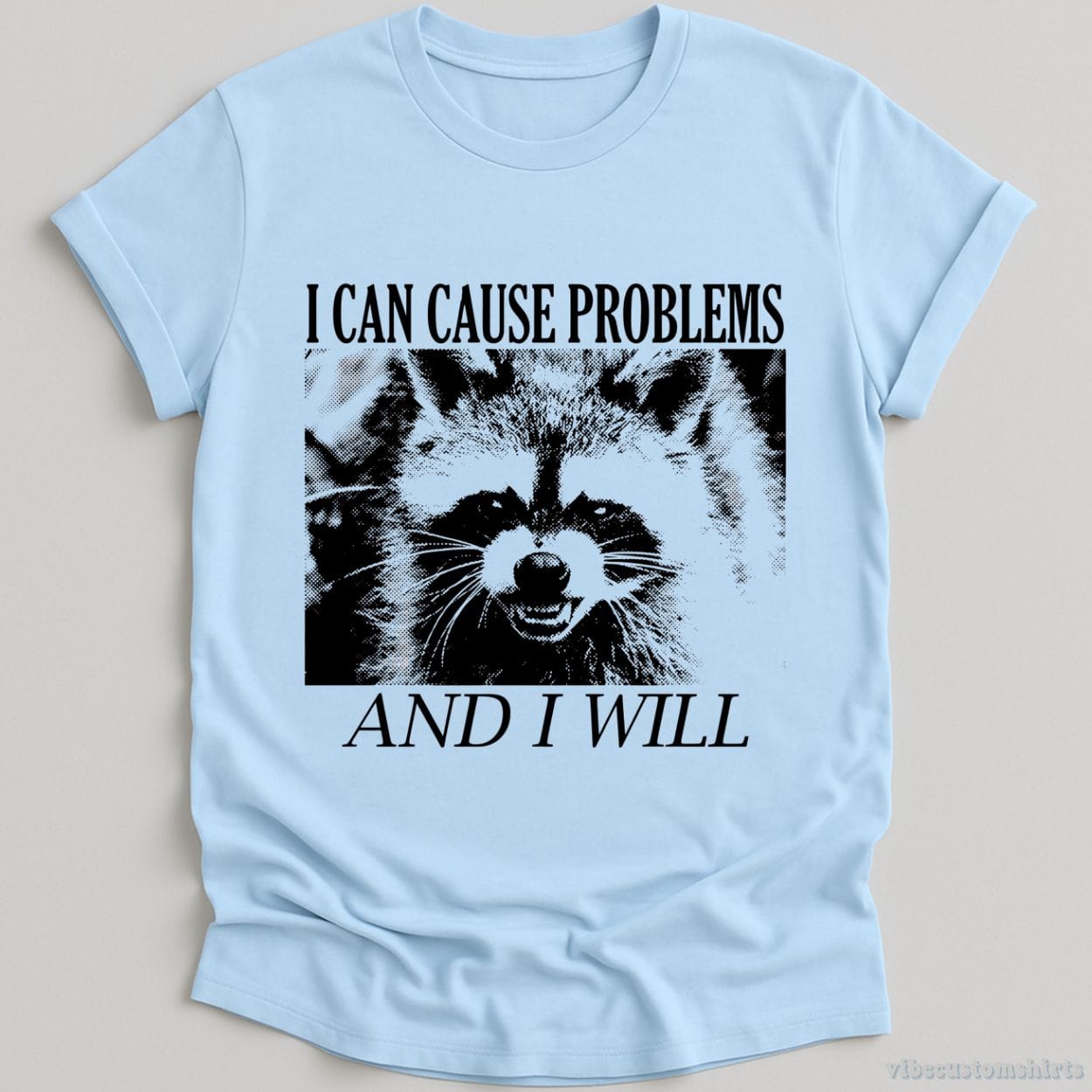 T-Shirt Light Blue / S I Can Cause Problems Angry Raccoon Shirt