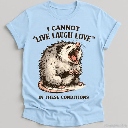 T-Shirt Light Blue / S I Cannot Live Laugh Love Under These Conditions Possum Shirt