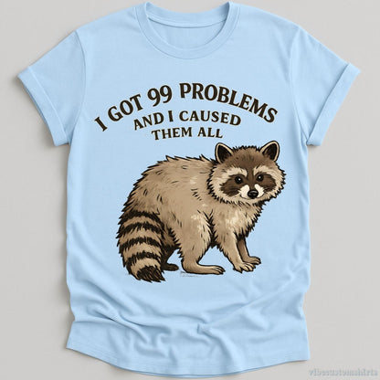 T-Shirt Light Blue / S I Got 99 Problems And I Caused Them All Shirt