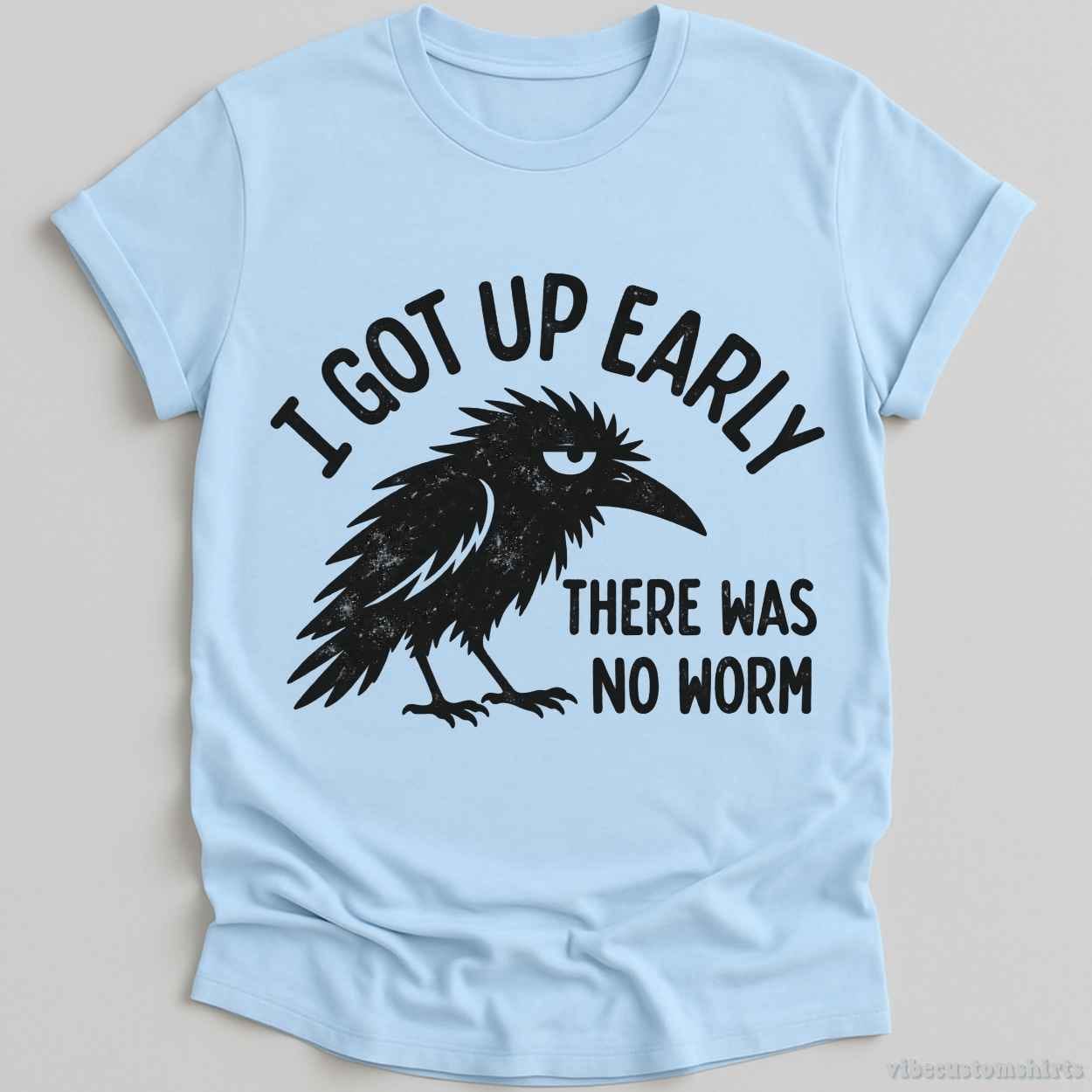 T-Shirt Light Blue / S I Got Up Early There Was No Worm Raven Shirt