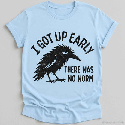 T-Shirt Light Blue / S I Got Up Early There Was No Worm Raven Shirt