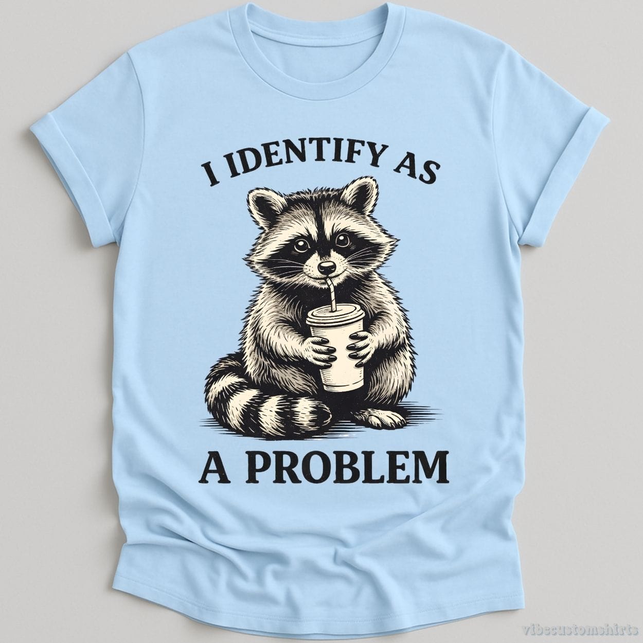 T-Shirt Light Blue / S I Identify As A Problem Raccoon Shirt