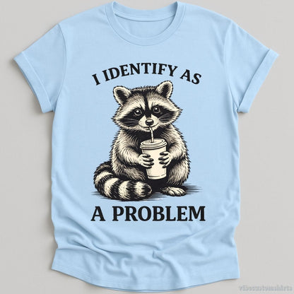 T-Shirt Light Blue / S I Identify As A Problem Raccoon Shirt