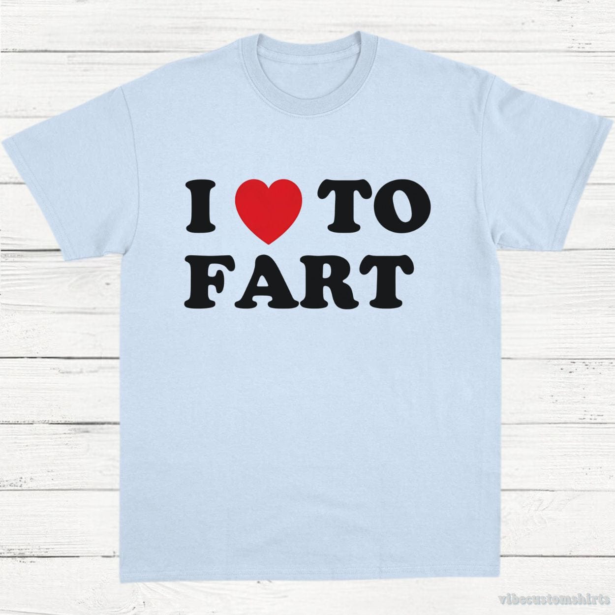 T-Shirt Light Blue / S I Love To Fart Shirt