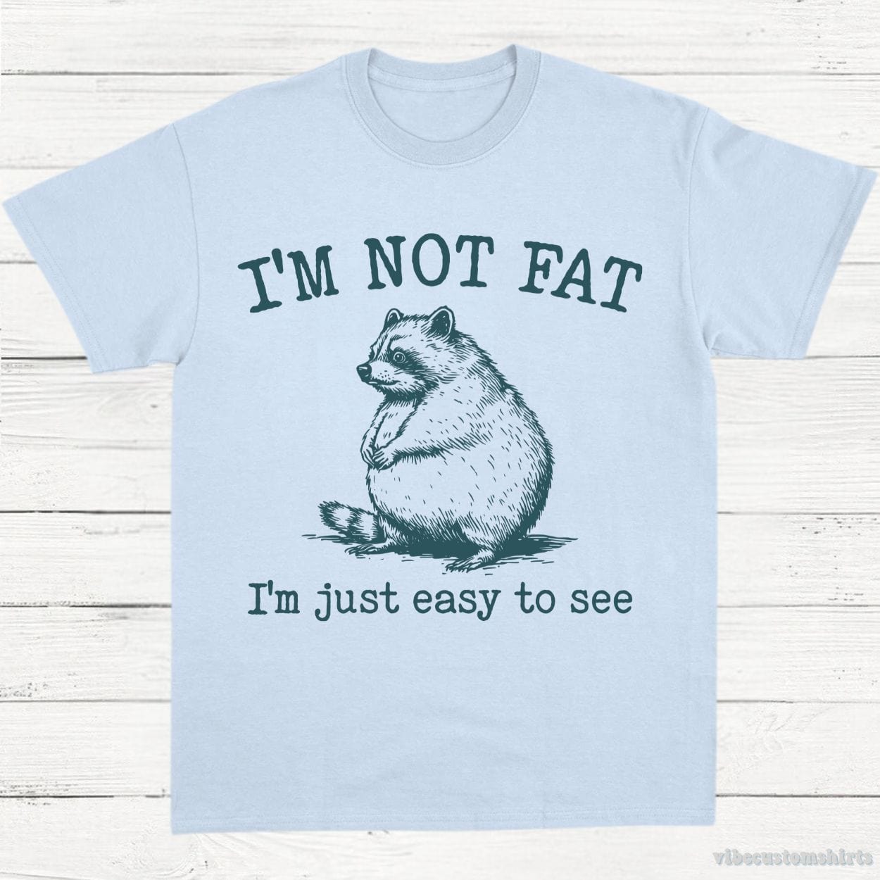 T-Shirt Light Blue / S I'm Not Fat I'm Just Easy To See Funny Raccoon Shirt