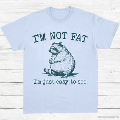 T-Shirt Light Blue / S I'm Not Fat I'm Just Easy To See Funny Raccoon Shirt