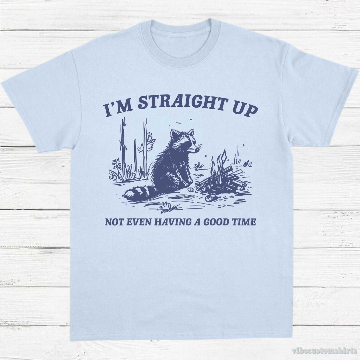 T-Shirt Light Blue / S I'm Straight Up Not Even Having a Good Time Shirt