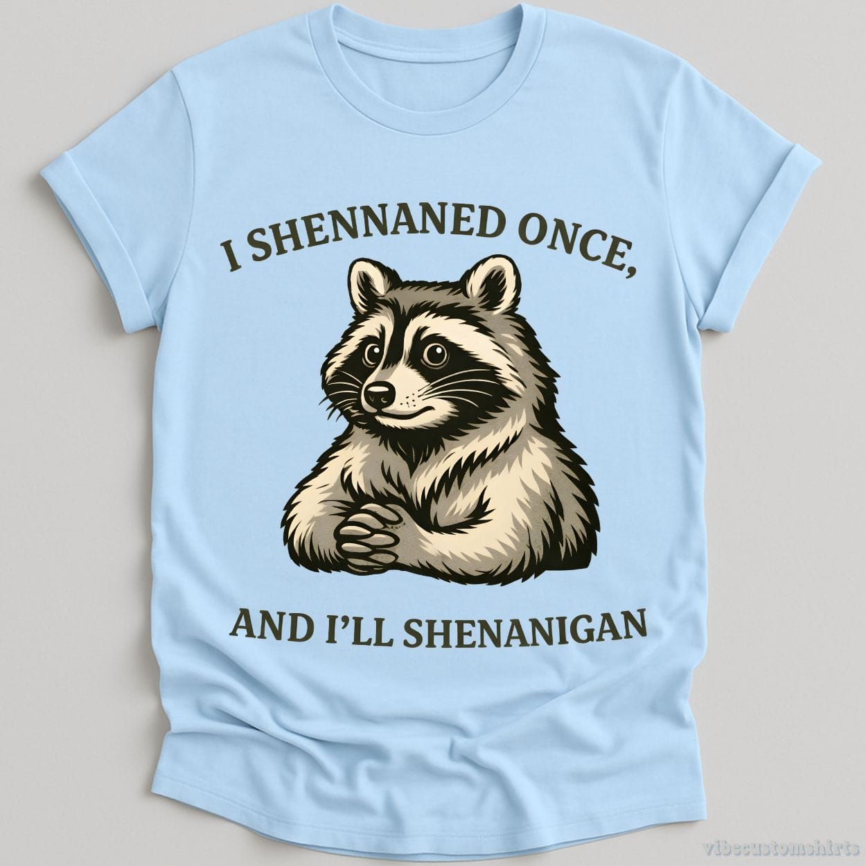 T-Shirt Light Blue / S I Shennaned Once, And I'll Shenanigan Raccoon Shirt