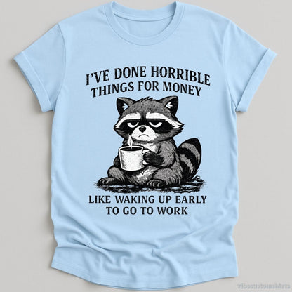 T-Shirt Light Blue / S I've Done Horrible Things For Money Sarcastic Raccoon Shirt