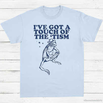 T-Shirt Light Blue / S I've Got A Touch Of The Tism T-Shirt