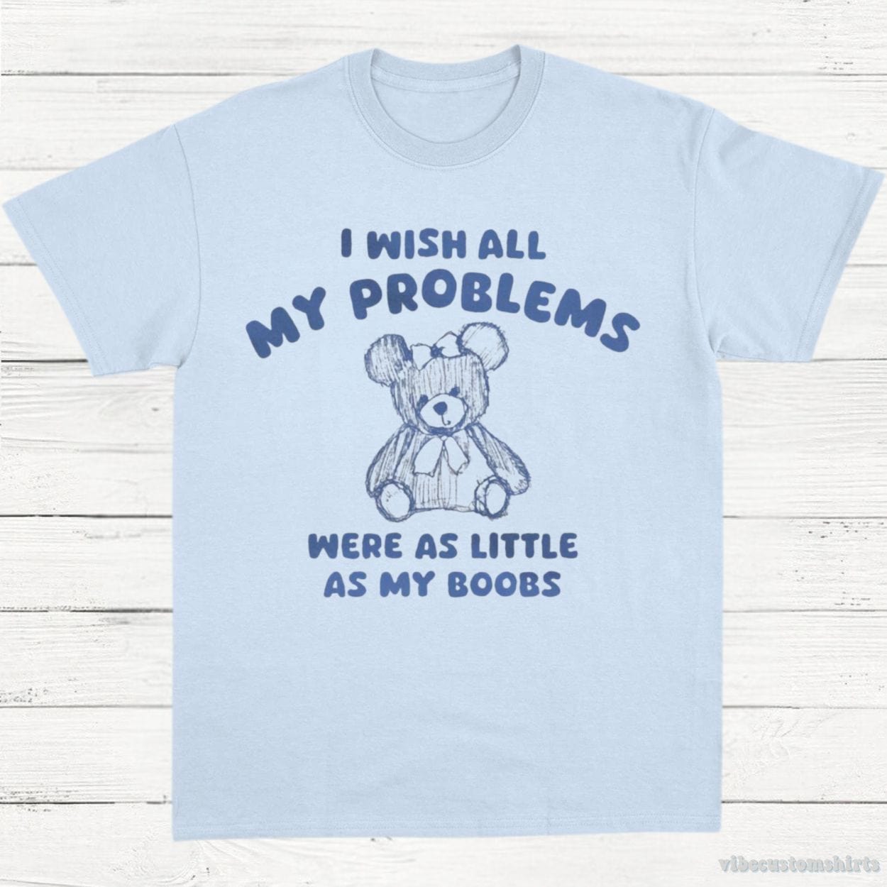 T-Shirt Light Blue / S I Wish All My Problems Were As Little As My Boobs Funny T-Shirt