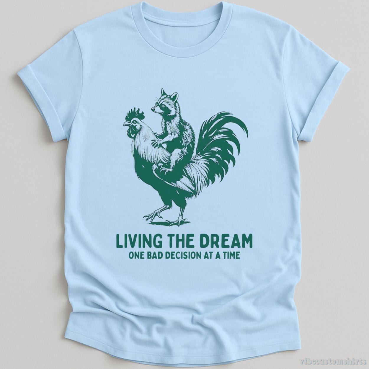 T-Shirt Light Blue / S Living The Dream One Bad Decision At A Time Rooster And Raccoon Shirt