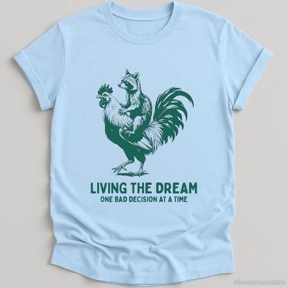 T-Shirt Light Blue / S Living The Dream One Bad Decision At A Time Rooster And Raccoon Shirt
