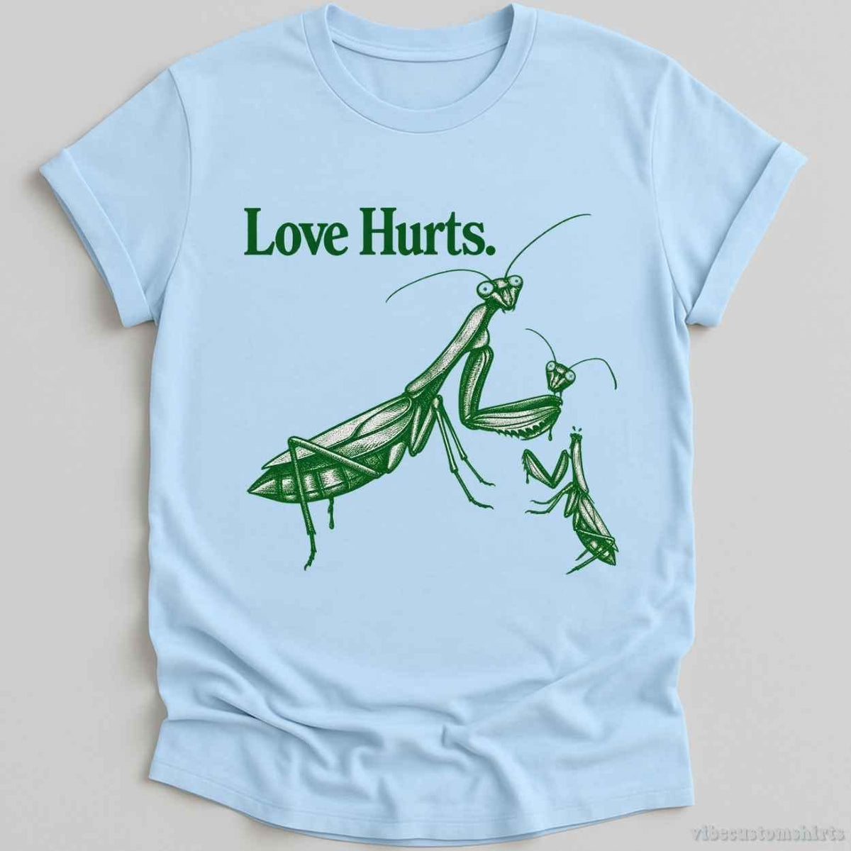 T-Shirt Light Blue / S Love Hurts Sarcastic Sayings Mantis Shirt