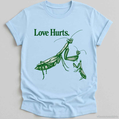 T-Shirt Light Blue / S Love Hurts Sarcastic Sayings Mantis Shirt