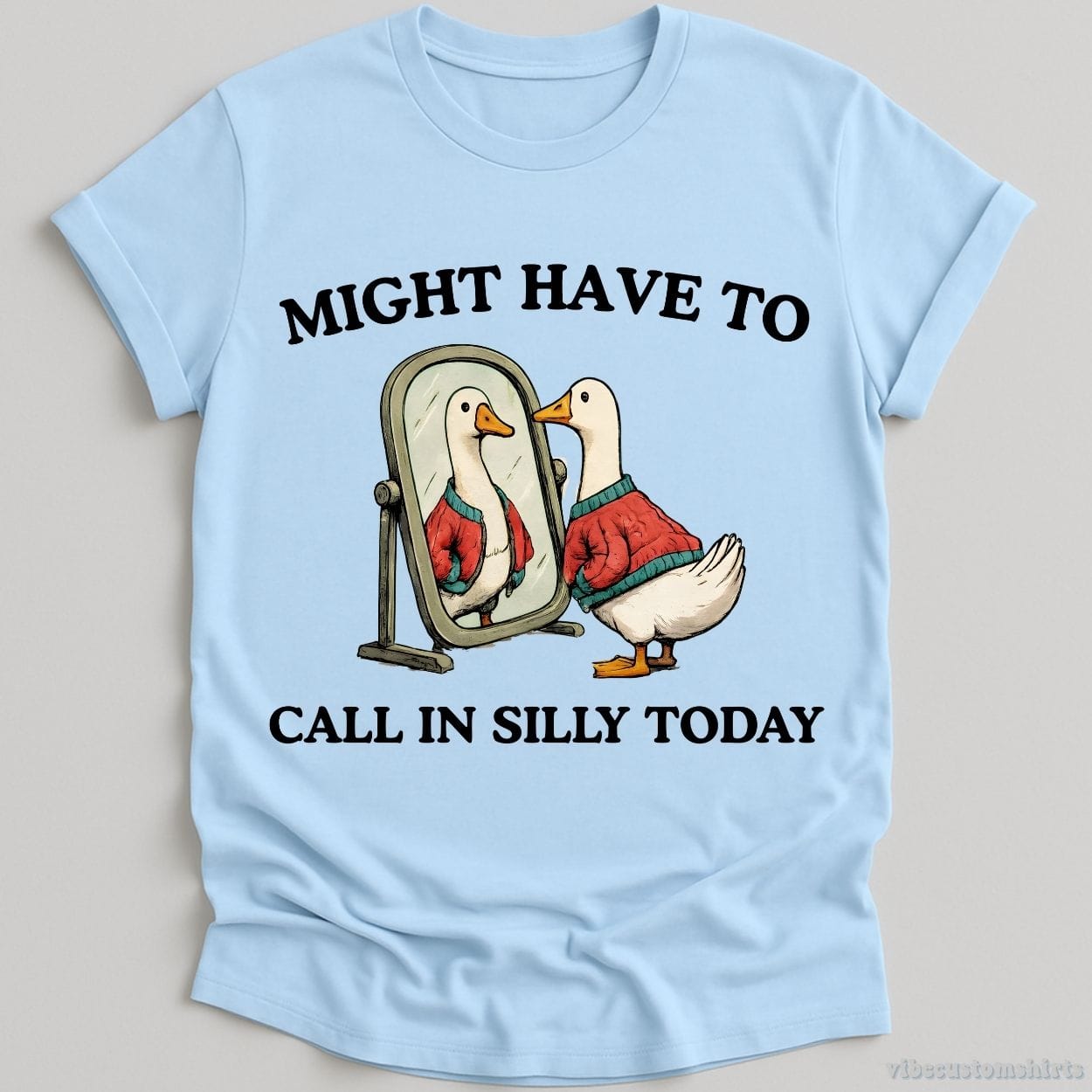 T-Shirt Light Blue / S Might Have To Call in Silly Today Shirt