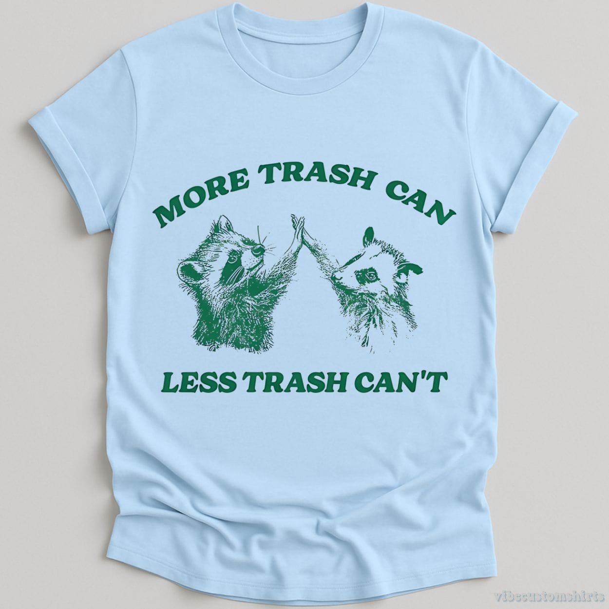 T-Shirt Light Blue / S More Trash Can Less Trash Can't Raccoon Opossum Shirt