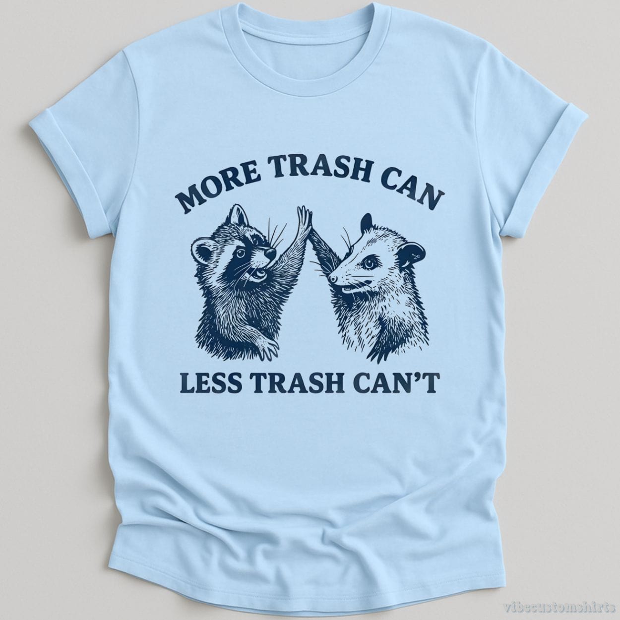 T-Shirt Light Blue / S More Trash Can Less Trash Can't Shirt