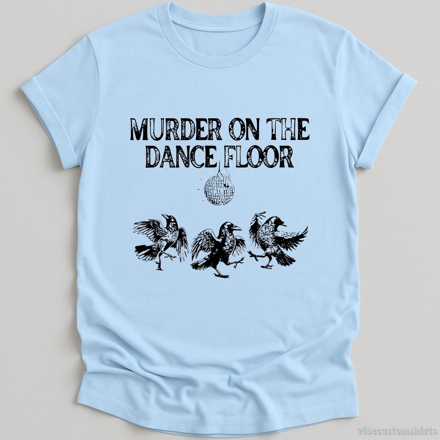T-Shirt Light Blue / S Murder On The Dance Floor Funny Shirt