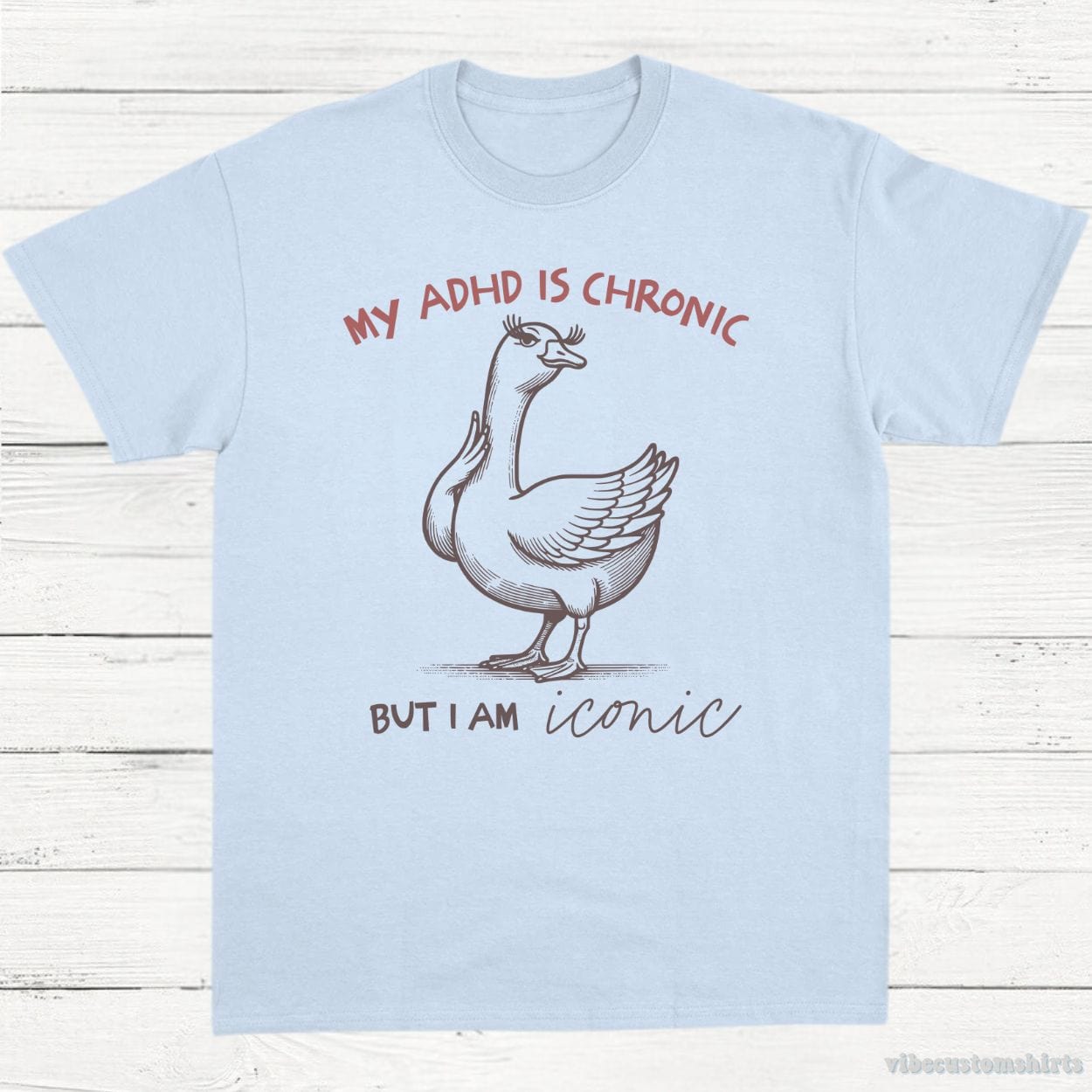 T-Shirt Light Blue / S My Adhd is Chronic But I am Iconic Silly Goose Shirt