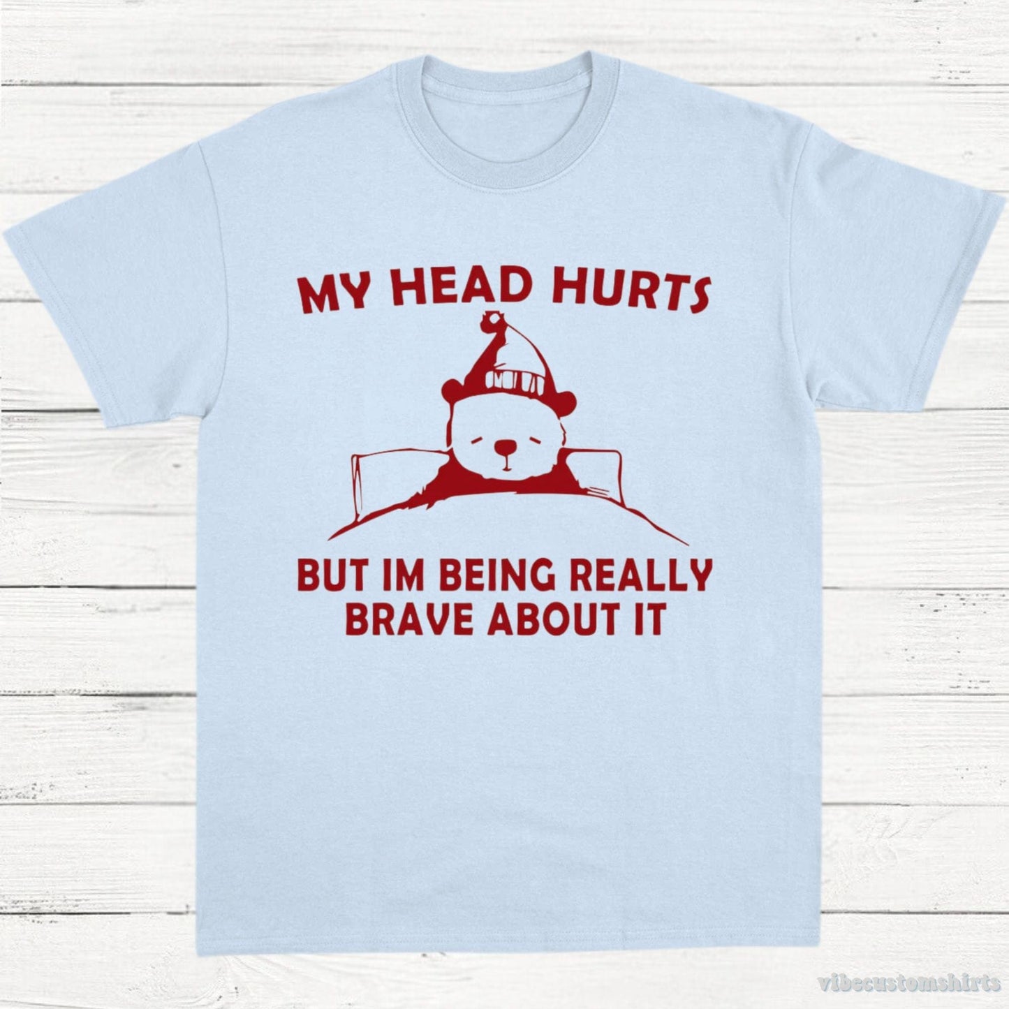 T-Shirt Light Blue / S My Head Hurts But I'm Being Really Brave T-Shirt