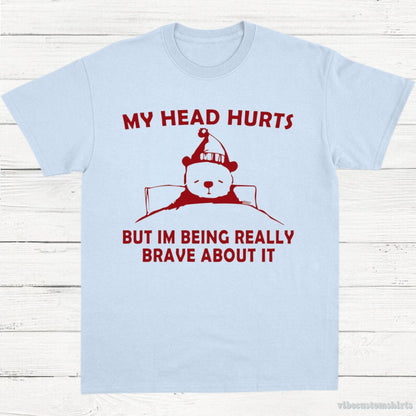 T-Shirt Light Blue / S My Head Hurts But I'm Being Really Brave T-Shirt