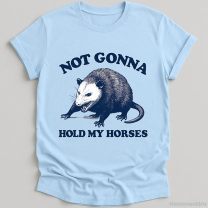 T-Shirt Light Blue / S Not Gonna Hold My Horses Possum Shirt
