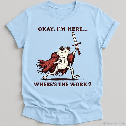 T-Shirt Light Blue / S Okay I'm Here Where's The Work Frog With Coffee and Sword Shirt