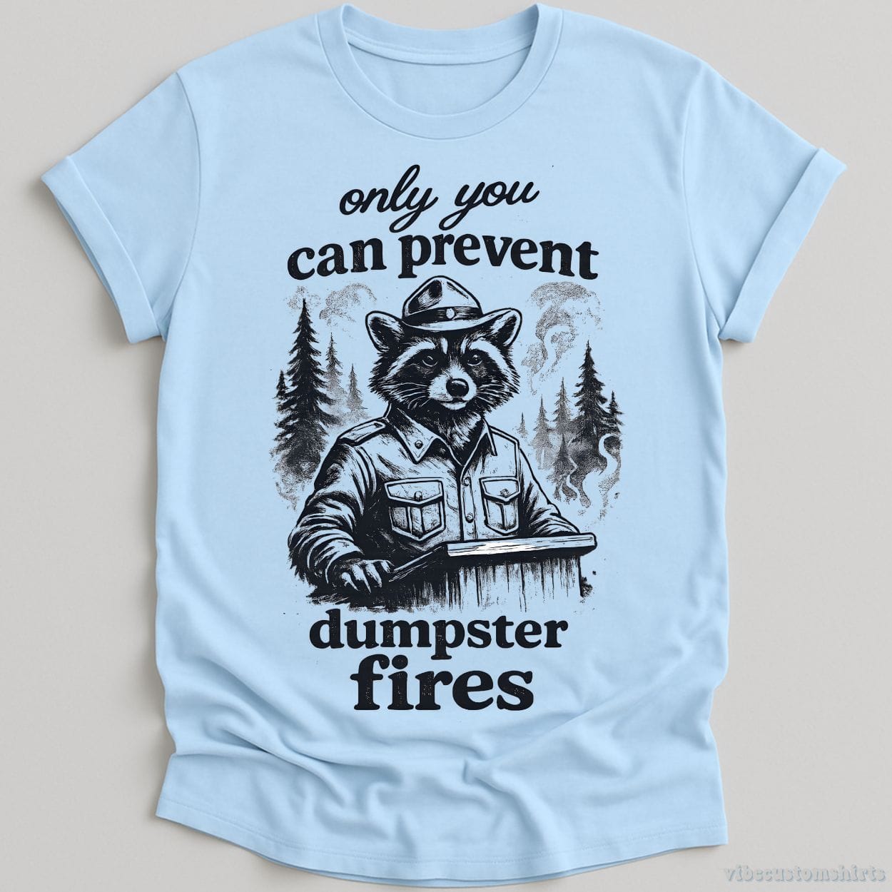 T-Shirt Light Blue / S Only You Can Prevent Dumpster Fires Ranger Raccoon Shirt