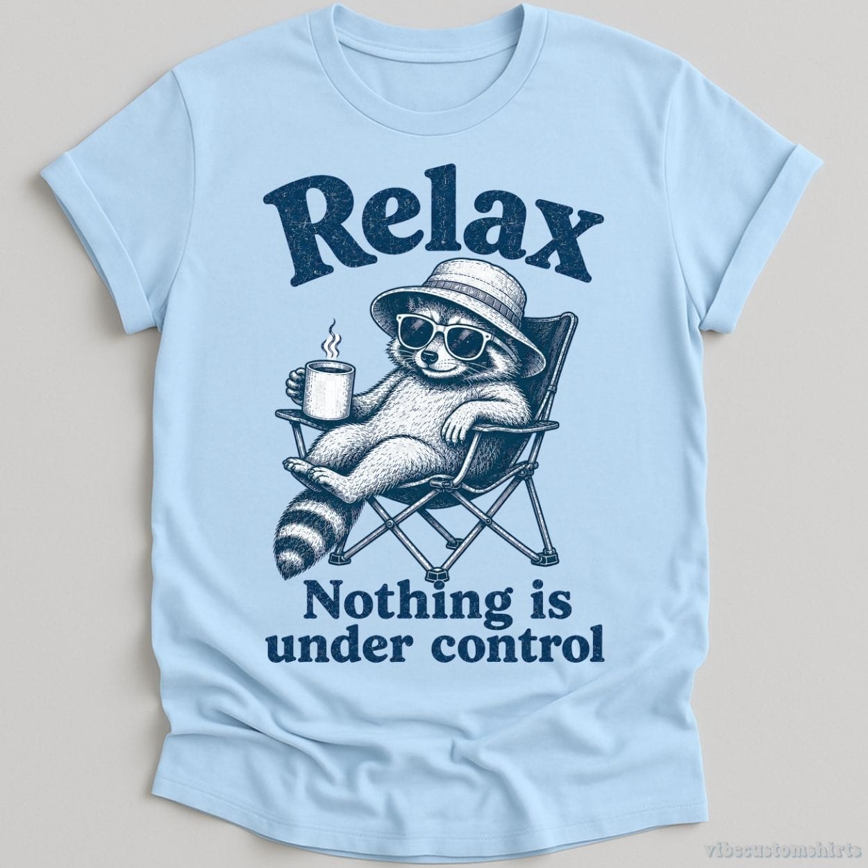 T-Shirt Light Blue / S Relax Nothing is Under Control Chill Raccoon Shirt