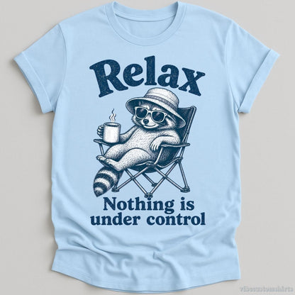 T-Shirt Light Blue / S Relax Nothing is Under Control Chill Raccoon Shirt