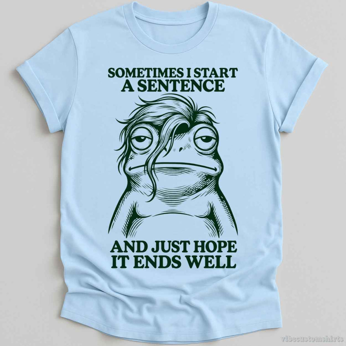 T-Shirt Light Blue / S Sometimes I Start A Sentence And Hope It ends Well Frog Shirt