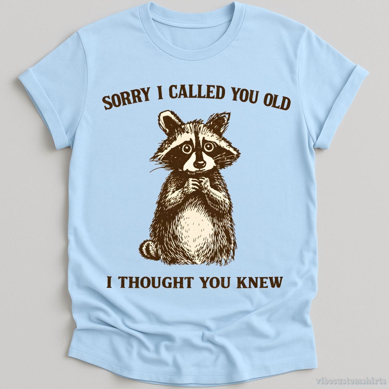 T-Shirt Light Blue / S Sorry I Called You Old I Thought You Knew Raccoon Shirt