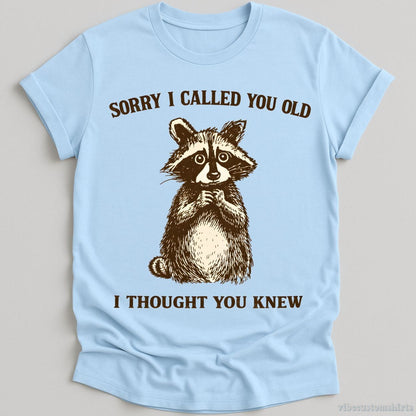 T-Shirt Light Blue / S Sorry I Called You Old I Thought You Knew Raccoon Shirt