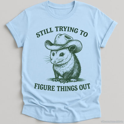 T-Shirt Light Blue / S Still Trying to Things Figure Out Cowboy Possum Shirt