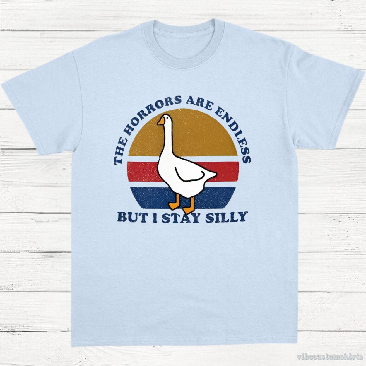 T-Shirt Light Blue / S The Horrors Are Endless But I Stay Silly Goose Shirt