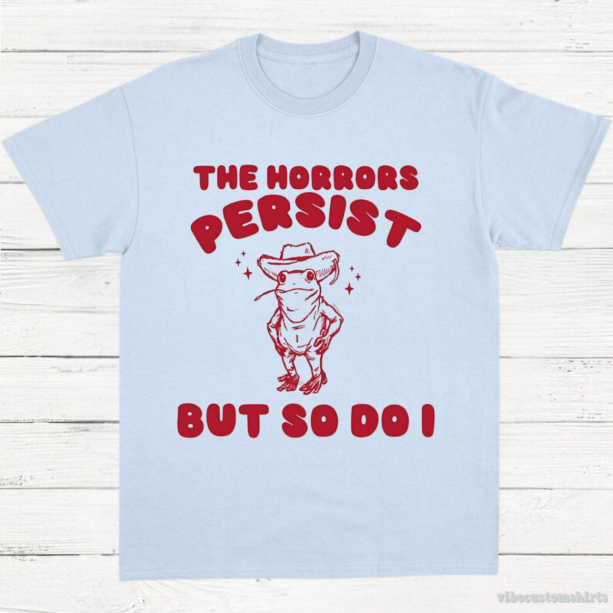 T-Shirt Light Blue / S The Horrors Persist But So Do I Meme Shirt