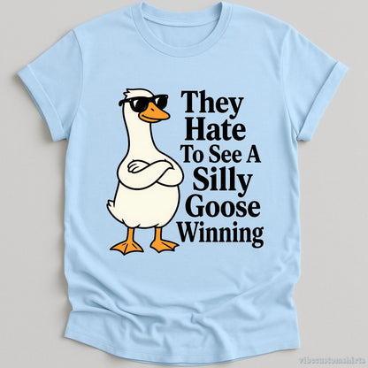 T-Shirt Light Blue / S They Hate To See A Silly Goose Winning Funny Shirt