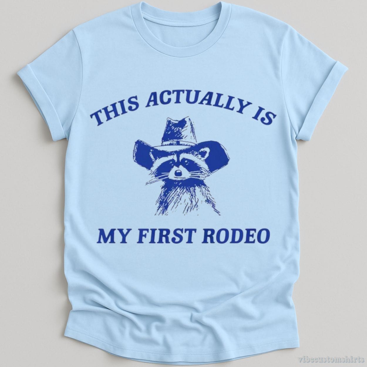 T-Shirt Light Blue / S This Actually Is My First Rodeo Raccoon Shirt