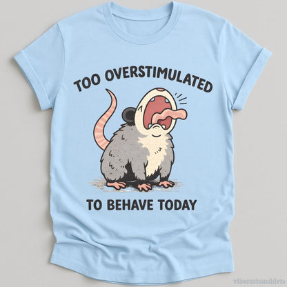 T-Shirt Light Blue / S Too Overstimulated To Behave Today Possum Shirt