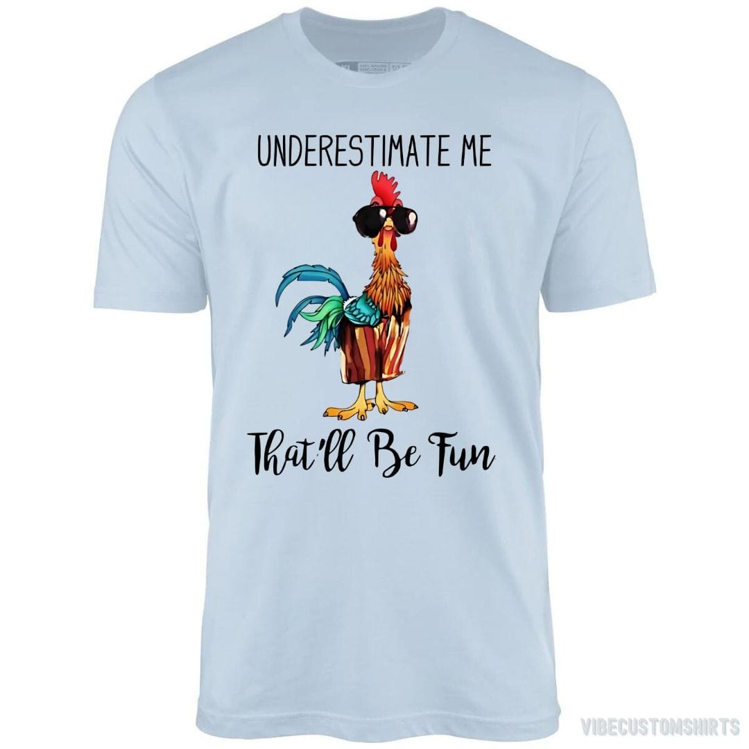 T-Shirt Light Blue / S Underestimate Me That'll be Fun Chicken Quote Shirt